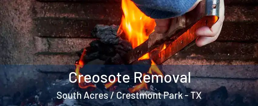 Creosote Removal South Acres / Crestmont Park - TX