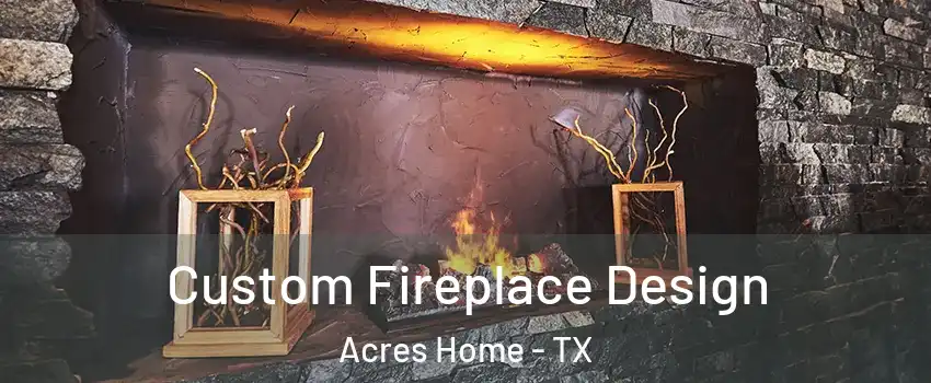 Custom Fireplace Design Acres Home - TX