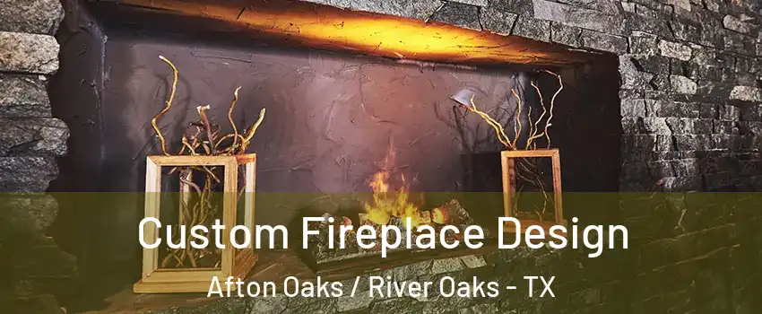 Custom Fireplace Design Afton Oaks / River Oaks - TX