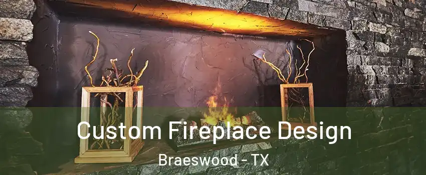 Custom Fireplace Design Braeswood - TX