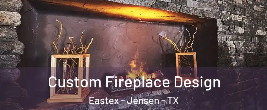 Custom Fireplace Design Eastex - Jensen - TX