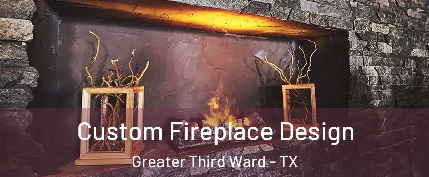 Custom Fireplace Design Greater Third Ward - TX