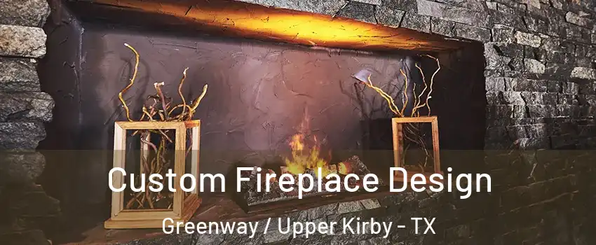 Custom Fireplace Design Greenway / Upper Kirby - TX
