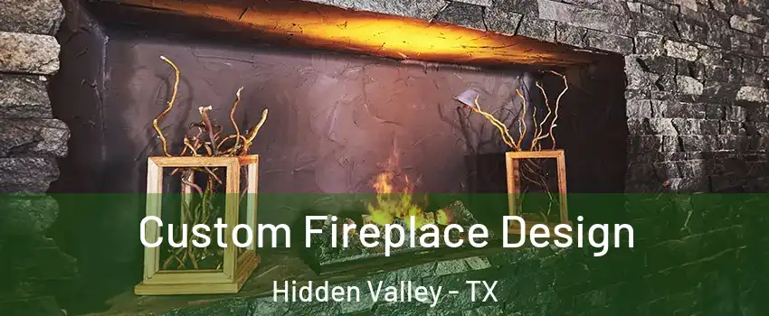 Custom Fireplace Design Hidden Valley - TX