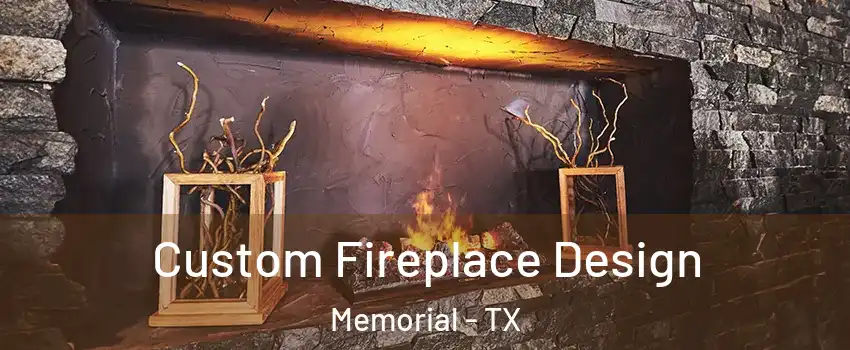 Custom Fireplace Design Memorial - TX