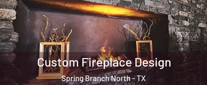 Custom Fireplace Design Spring Branch North - TX