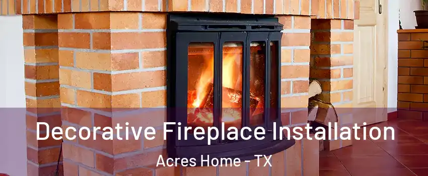Decorative Fireplace Installation Acres Home - TX