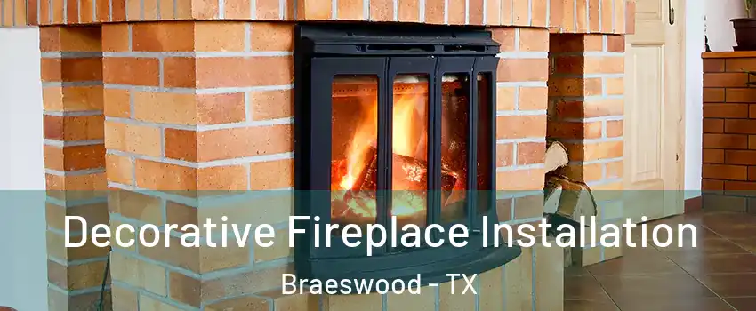 Decorative Fireplace Installation Braeswood - TX