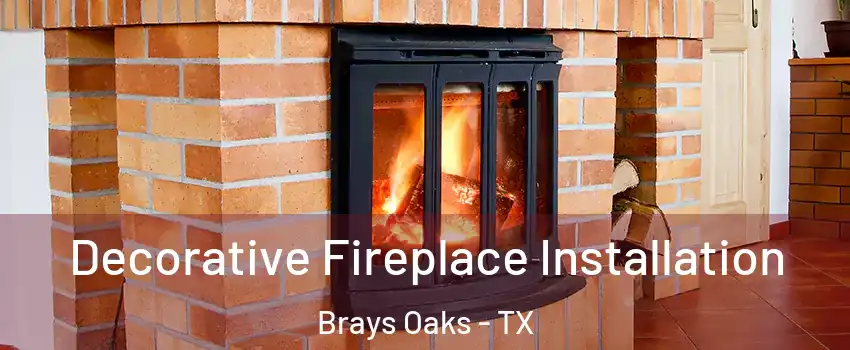 Decorative Fireplace Installation Brays Oaks - TX