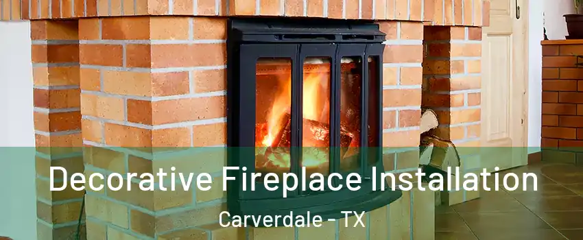 Decorative Fireplace Installation Carverdale - TX