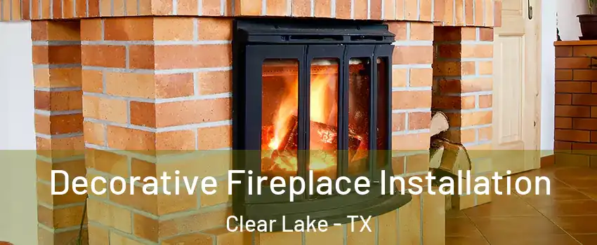 Decorative Fireplace Installation Clear Lake - TX