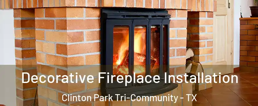 Decorative Fireplace Installation Clinton Park Tri-Community - TX