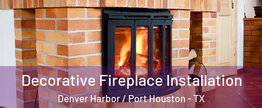 Decorative Fireplace Installation Denver Harbor / Port Houston - TX