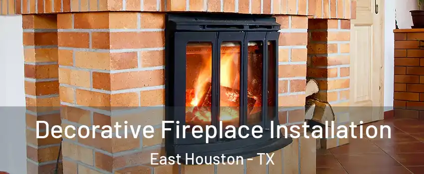 Decorative Fireplace Installation East Houston - TX