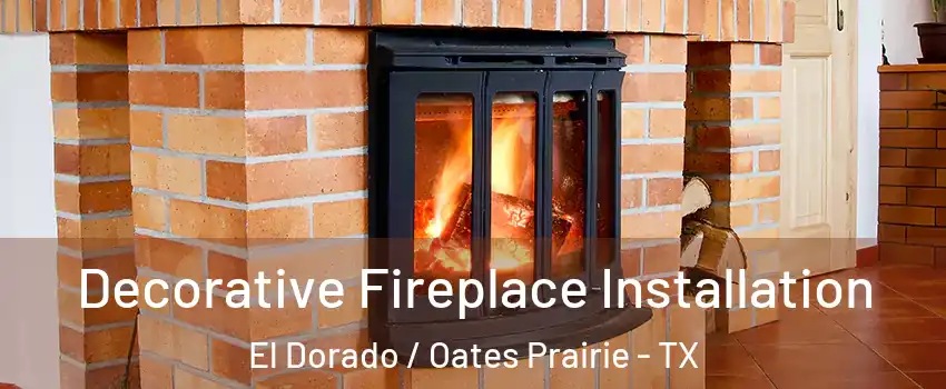 Decorative Fireplace Installation El Dorado / Oates Prairie - TX