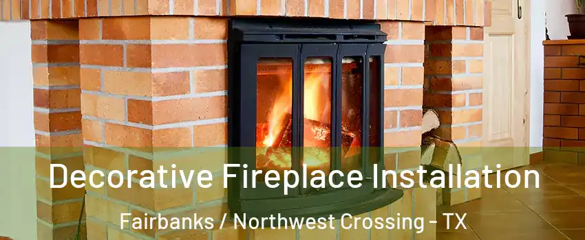 Decorative Fireplace Installation Fairbanks / Northwest Crossing - TX