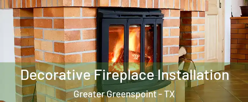Decorative Fireplace Installation Greater Greenspoint - TX