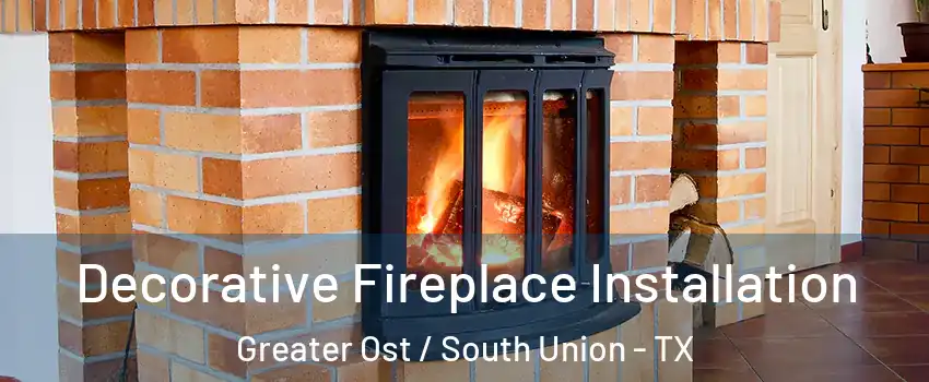 Decorative Fireplace Installation Greater Ost / South Union - TX