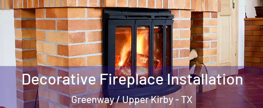 Decorative Fireplace Installation Greenway / Upper Kirby - TX