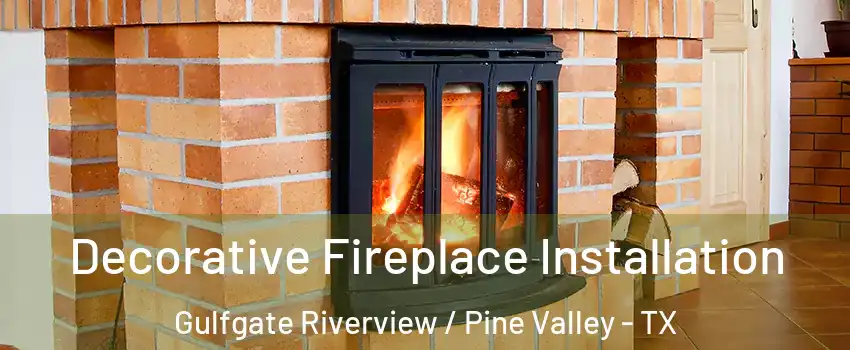 Decorative Fireplace Installation Gulfgate Riverview / Pine Valley - TX