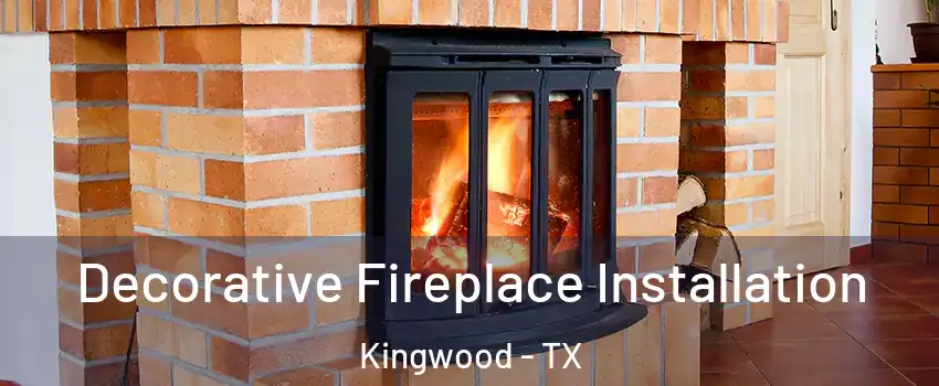 Decorative Fireplace Installation Kingwood - TX