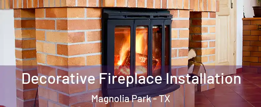 Decorative Fireplace Installation Magnolia Park - TX