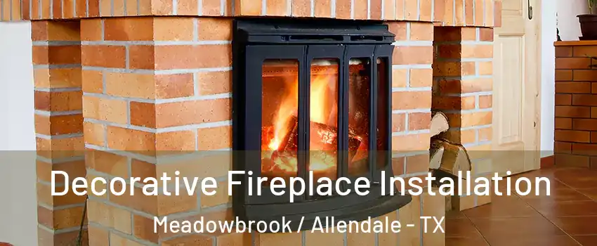 Decorative Fireplace Installation Meadowbrook / Allendale - TX