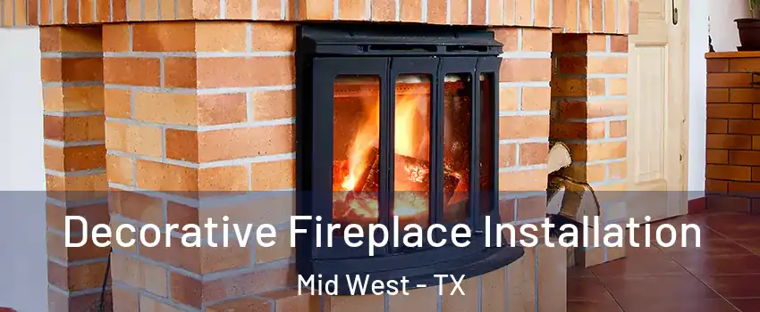 Decorative Fireplace Installation Mid West - TX