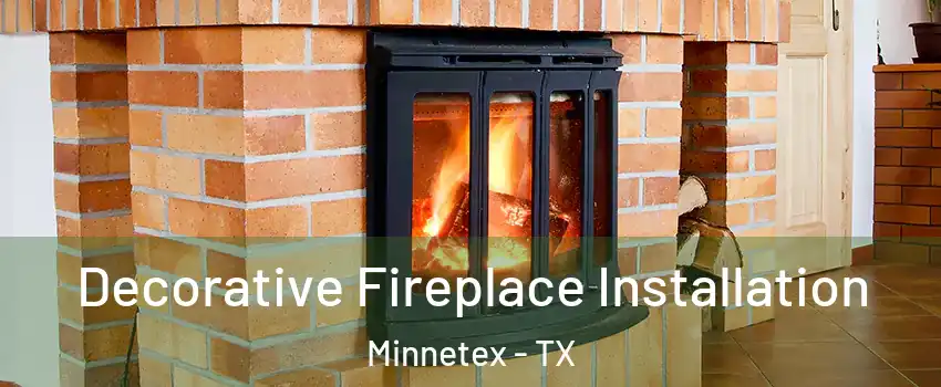Decorative Fireplace Installation Minnetex - TX