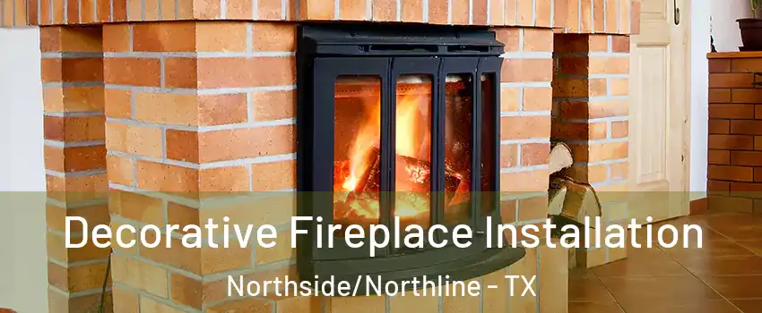 Decorative Fireplace Installation Northside/Northline - TX