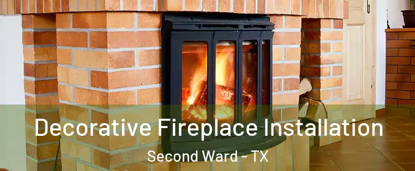 Decorative Fireplace Installation Second Ward - TX