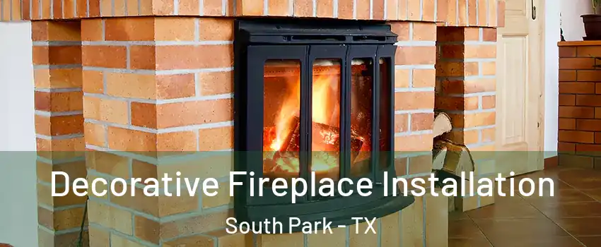 Decorative Fireplace Installation South Park - TX