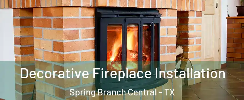 Decorative Fireplace Installation Spring Branch Central - TX