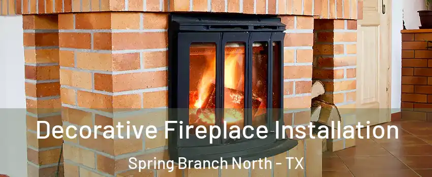Decorative Fireplace Installation Spring Branch North - TX