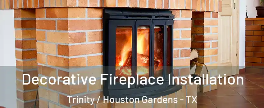 Decorative Fireplace Installation Trinity / Houston Gardens - TX