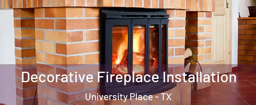 Decorative Fireplace Installation University Place - TX
