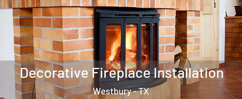 Decorative Fireplace Installation Westbury - TX
