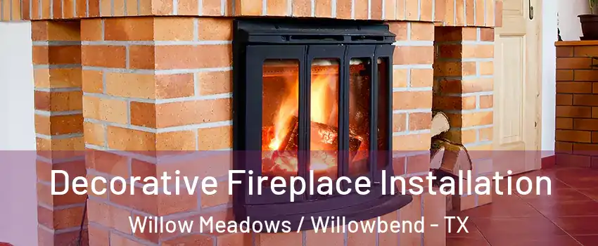 Decorative Fireplace Installation Willow Meadows / Willowbend - TX