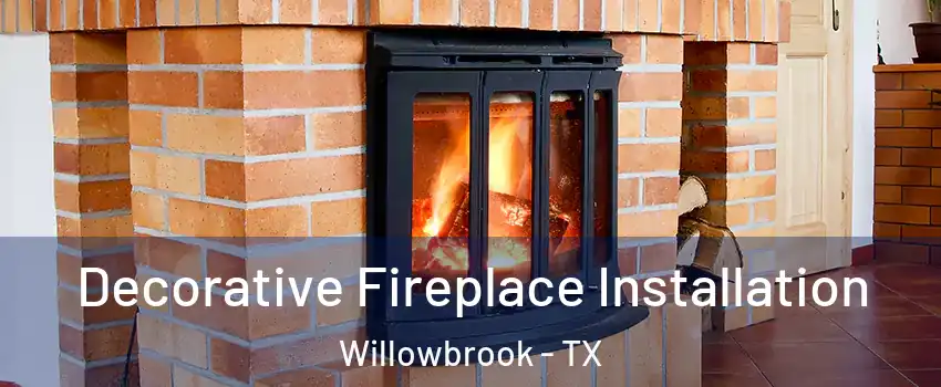 Decorative Fireplace Installation Willowbrook - TX