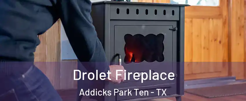 Drolet Fireplace Addicks Park Ten - TX