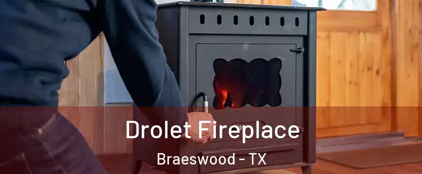 Drolet Fireplace Braeswood - TX