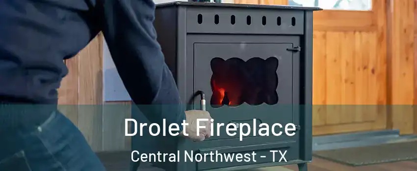 Drolet Fireplace Central Northwest - TX