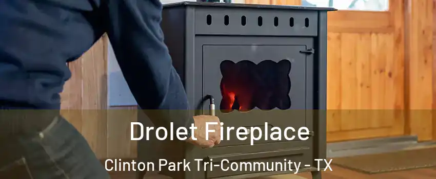 Drolet Fireplace Clinton Park Tri-Community - TX