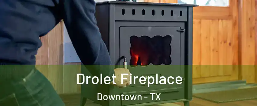 Drolet Fireplace Downtown - TX