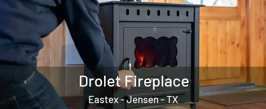 Drolet Fireplace Eastex - Jensen - TX