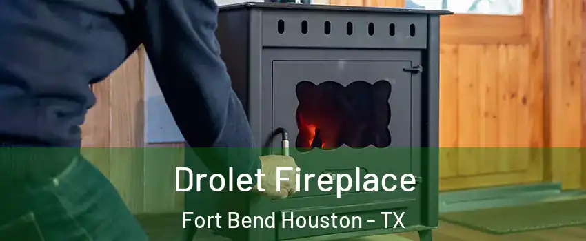 Drolet Fireplace Fort Bend Houston - TX