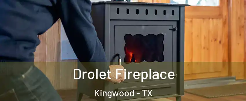 Drolet Fireplace Kingwood - TX
