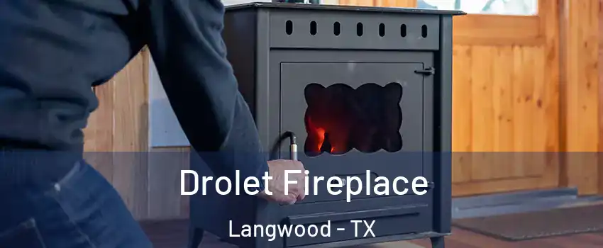 Drolet Fireplace Langwood - TX