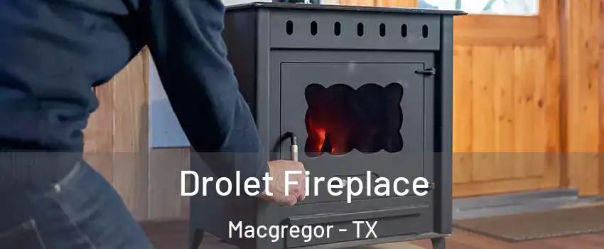 Drolet Fireplace Macgregor - TX