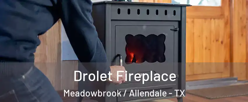 Drolet Fireplace Meadowbrook / Allendale - TX